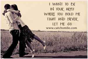 Want to Be In Your Arms – Where You Hold Me Tight And Never Let Me ...