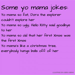 yo mama so fat jokes source http lolsotrue com member quotes 5069
