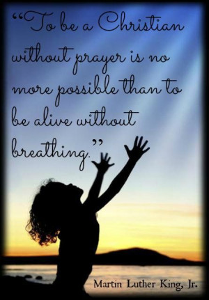 ... breathing. ML King, Jr. quote regarding Christianity #FAITH #PRAYER