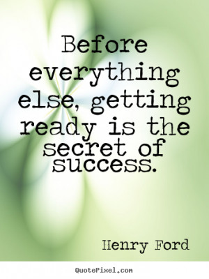 Success quotes - Before everything else, getting ready is..