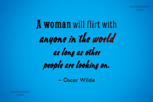 Quote: A woman will flirt with anyone in...