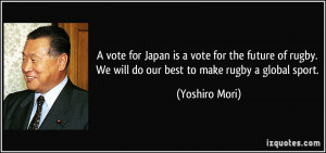 vote for Japan is a vote for the future of rugby. We will do our best ...