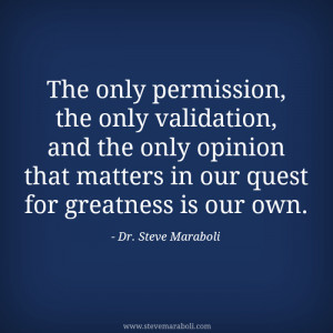 The only permission, the only validation, and the only opinion that ...