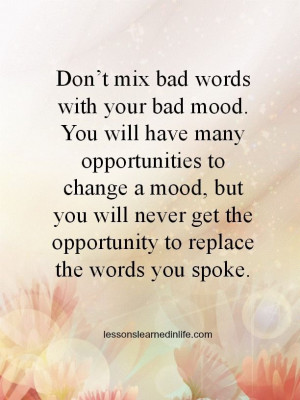 Don’t mix bad words with your bad mood. You will have many ...