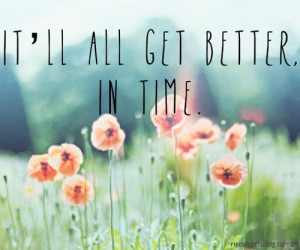 It'll all get better in time.