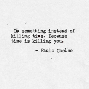Paulo coelho, quotes, sayings, motivational, wasting, time