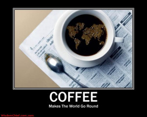 Coffee Make The Word Go Round