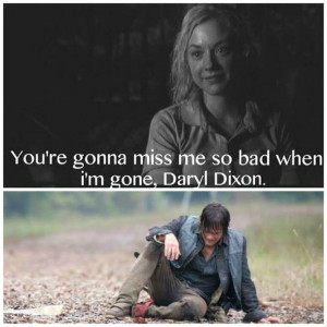 ... bad when I'm gone Daryl Dixon. TWD. The Walking Dead. Beth Greene