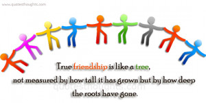 Friendship Quotes-Thoughts-True Friendship-Tall-Root-Best Quotes