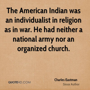 The American Indian was an individualist in religion as in war. He had ...