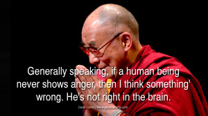 Quotes Generally speaking, if a human being never shows anger, then I ...