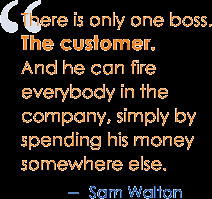 There is only one boss. The customer. And he can fire everybody in the ...