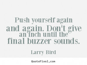 Larry Bird picture quote - Push yourself again and again. don't give ...