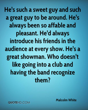 He's such a sweet guy and such a great guy to be around. He's always ...