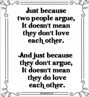 Just because two people argue, It doesn't mean they don't love each ...