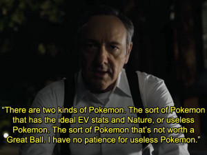 The Best Quotes From Frank Underwood, Pokemon Champion