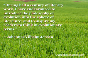 ... my readers to think in evolutionary terms. - Johannes Vilhelm Jensen