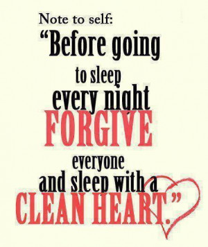 Before going to sleep every night forgive everyone and sleep with ...