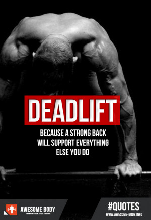 Deadlift Quote – Becouse a strong back will support everything else