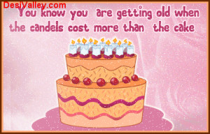 You know you are getting old when the candels cost more than the cake.