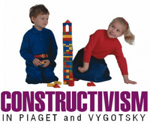 CONSTRUCTIVISM in Piaget and Vygotsky