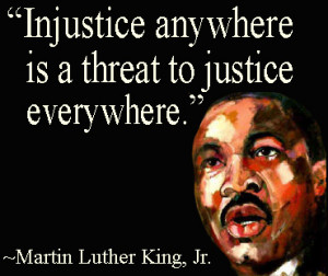 ... Is A Threat To Injustice Everywhere ” - Martin Luther King, Jr