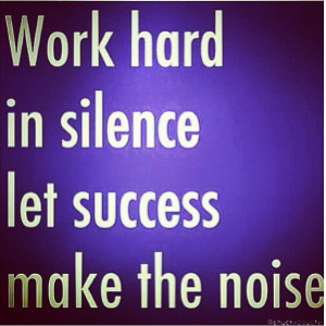 Hard work is silence let us make the noise