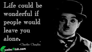 Life Could Be Wonderful Quote by Charlie Chaplin @ Quotespick.com