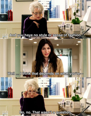 And you have no style.. ~ The Devil Wears Prada (2006) ~ Movie Quotes