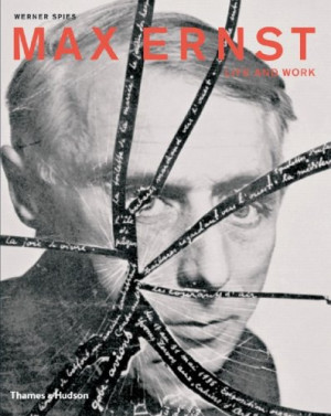 Max Ernst: Life and Work: An Autobiographical Collage