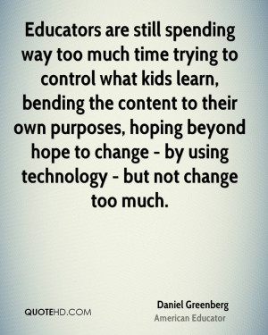 ... beyond hope to change - by using technology - but not change too much