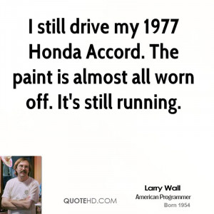 still drive my 1977 Honda Accord. The paint is almost all worn off ...