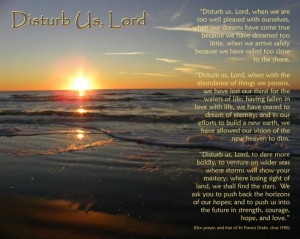 Disturb Us, O Lord ... Wonderful poem, need this hanging in my home!