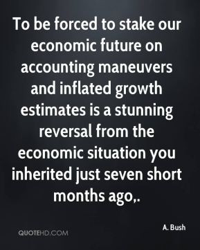 To be forced to stake our economic future on accounting maneuvers and ...