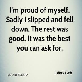 Jeffrey Buttle - I'm proud of myself. Sadly I slipped and fell down ...