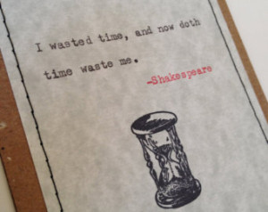 Mini Notebook: Shakespeare quote I wasted time, and now doth time ...