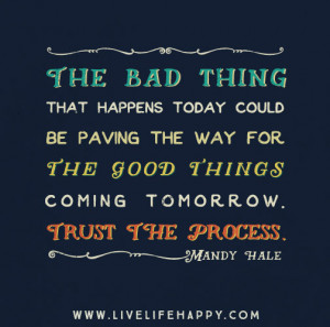 The bad thing that happens today could be paving the way for the good ...