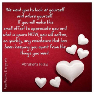 look at yourself and adore yourself.... Abraham-Hicks