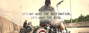 Quote: Its not about the destination, its about the ride.