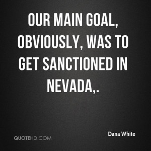 Our main goal, obviously, was to get sanctioned in Nevada.