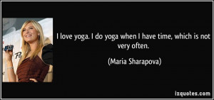 quote-i-love-yoga-i-do-yoga-when-i-have-time-which-is-not-very-often ...