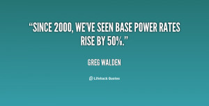 Since 2000, we've seen base power rates rise by 50%.