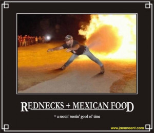 Mexican Food, Rednecks, Demotivation, Demotivational, Demotivational ...