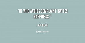 He who avoids complaint invites happiness.