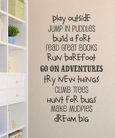 Quote - Play outside. Jump in puddles. Build a fort. Read great bookd ...