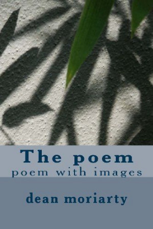 The poem: poem with images by mr dean moriarty, http://www.amazon.co ...