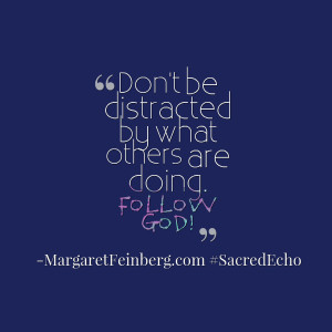 ... by what others are doing. Follow God! #SacredEcho - @MaFeinberg