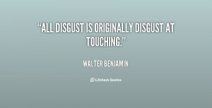 All disgust is originally disgust at touching.”