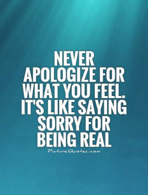 Feelings Quotes Being Real Quotes Apologize Quotes
