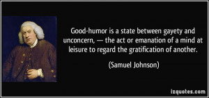 Good-humor is a state between gayety and unconcern, — the act or ...